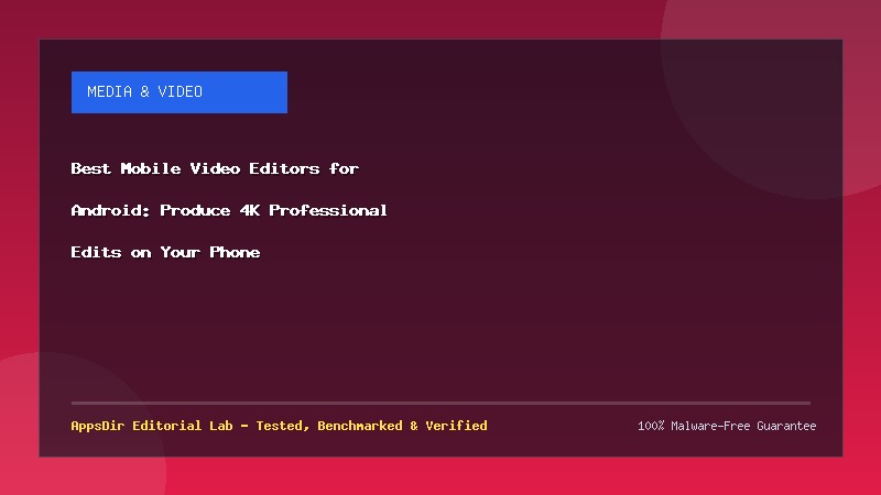 Best Mobile Video Editors for Android: Produce 4K Professional Edits on Your Phone
