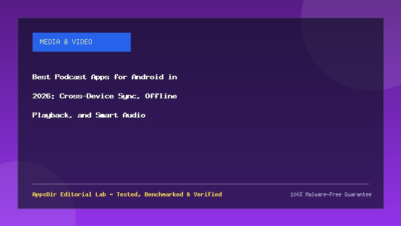 Best Podcast Apps for Android in 2026: Cross-Device Sync, Offline Playback, and Smart Audio