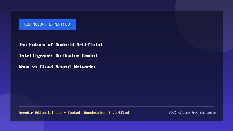 The Future of Android Artificial Intelligence: On-Device Gemini Nano vs Cloud Neural Networks