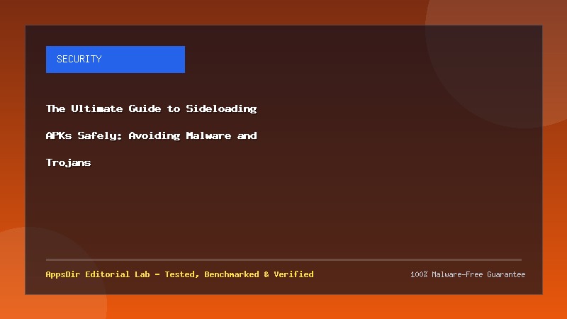 The Ultimate Guide to Sideloading APKs Safely: Avoiding Malware and Trojans