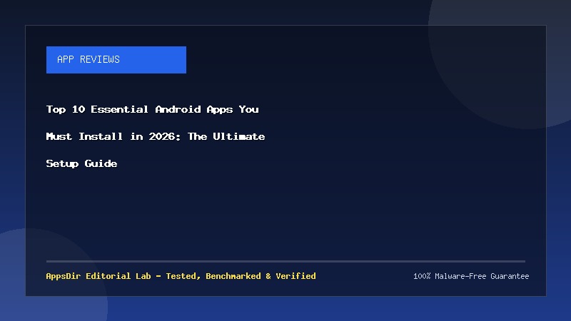 Top 10 Essential Android Apps You Must Install in 2026: The Ultimate Setup Guide